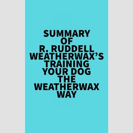 Summary of r. ruddell weatherwax's training your dog the weatherwax way