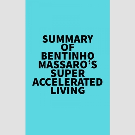 Summary of bentinho massaro's super accelerated living