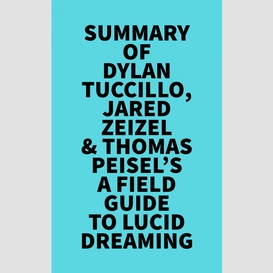 Summary of dylan tuccillo, jared zeizel & thomas peisel's a field guide to lucid dreaming
