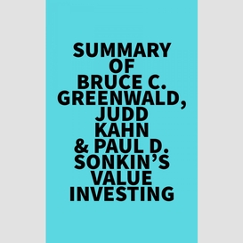 Summary of bruce c. greenwald, judd kahn & paul d. sonkin's value investing