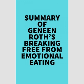 Summary of geneen roth's breaking free from emotional eating