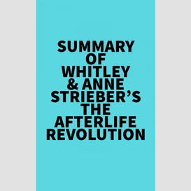 Summary of whitley & anne strieber's the afterlife revolution