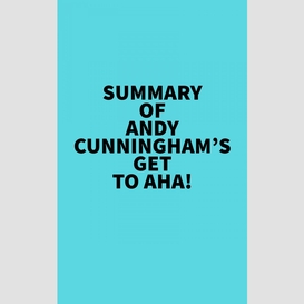 Summary of andy cunningham's get to aha!