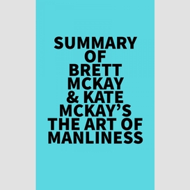 Summary of brett mckay & kate mckay's the art of manliness