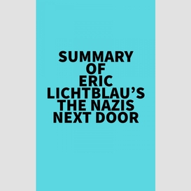 Summary of eric lichtblau's the nazis next door