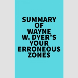 Summary of wayne w. dyer's your erroneous zones