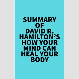 Summary of david r. hamilton's how your mind can heal your body