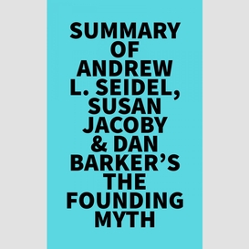 Summary of andrew l. seidel, susan jacoby & dan barker's the founding myth