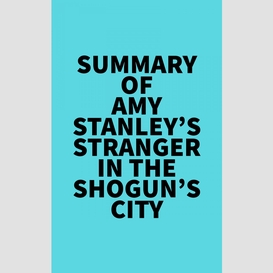 Summary of amy stanley's stranger in the shogun's city