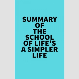 Summary of the school of life's a simpler life