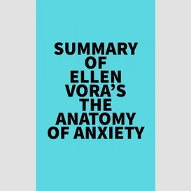 Summary of ellen vora's the anatomy of anxiety