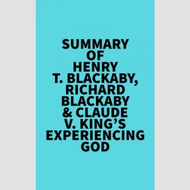 Summary of henry t. blackaby, richard blackaby & claude v. king's experiencing god