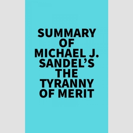 Summary of michael j. sandel's the tyranny of merit