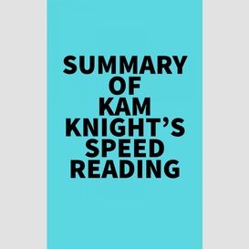 Summary of kam knight's speed reading