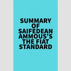 Summary of saifedean ammous's the fiat standard