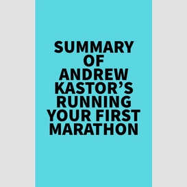 Summary of andrew kastor's running your first marathon