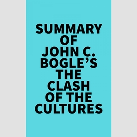 Summary of john c. bogle's the clash of the cultures