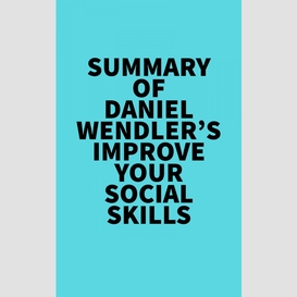 Summary of daniel wendler's improve your social skills