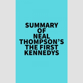 Summary of neal thompson's the first kennedys