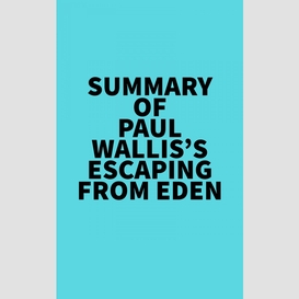 Summary of paul wallis's escaping from eden