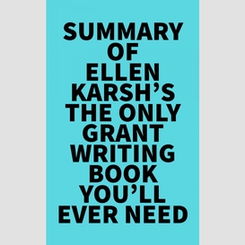 Summary of ellen karsh's the only grant-writing book you'll ever need