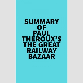 Summary of paul theroux's the great railway bazaar