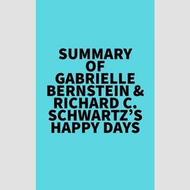 Summary of gabrielle bernstein & richard c. schwartz's happy days