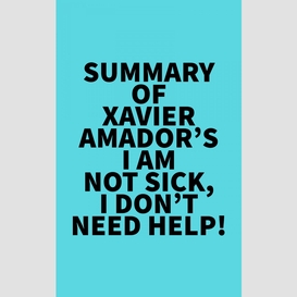Summary of  xavier amador's i am not sick, i don't need help!