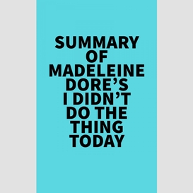 Summary of madeleine dore's i didn't do the thing today