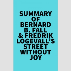 Summary of bernard b. fall & fredrik logevall's street without joy