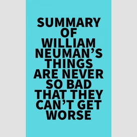 Summary of william neuman's things are never so bad that they can't get worse