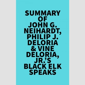 Summary of john g. neihardt, philip j. deloria & vine deloria, jr.'s black elk speaks