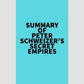 Summary of peter schweizer's secret empires