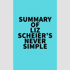 Summary of liz scheier's never simple