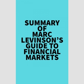Summary of marc levinson's guide to financial markets