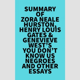 Summary of zora neale hurston, henry louis gates & genevieve west's you don't know us negroes and other essays