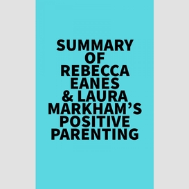 Summary of rebecca eanes & laura markham's positive parenting