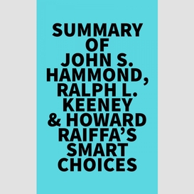 Summary of john s. hammond, ralph l. keeney & howard raiffa's smart choices
