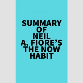 Summary of neil a. fiore's the now habit