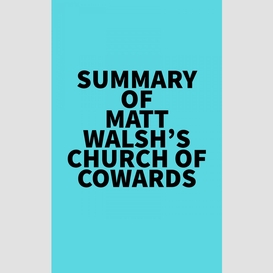 Summary of matt walsh's church of cowards