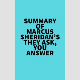Summary of marcus sheridan's they ask, you answer