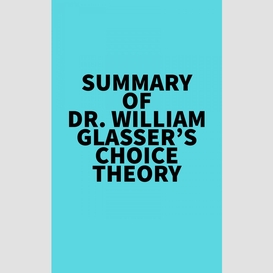 Summary of dr. william glasser's choice theory