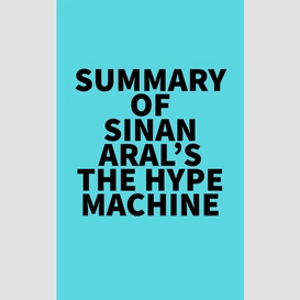 Summary of sinan aral's the hype machine