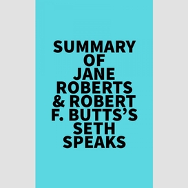Summary of jane roberts & robert f. butts's seth speaks