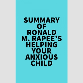 Summary of ronald m. rapee's helping your anxious child