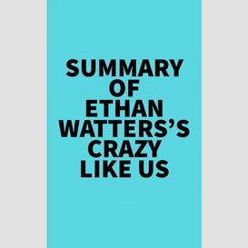 Summary of ethan watters's crazy like us