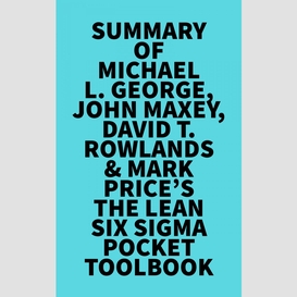 Summary of michael l. george, john maxey, david t. rowlands & mark price's the lean six sigma pocket toolbook