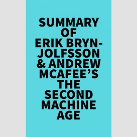 Summary of erik brynjolfsson & andrew mcafee's the second machine age
