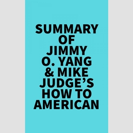 Summary of jimmy o. yang & mike judge's how to american