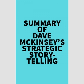Summary of dave mckinsey's strategic storytelling